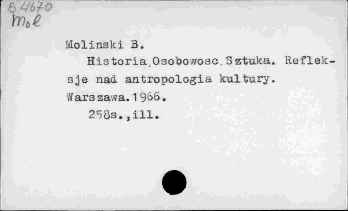 ﻿Yïhë
Molinski Ö.
Historia.Osobowosc. Sztuka. Reflek sje nad antropologia kultury.
Wars zawa. 1 966.
258s.,ill.